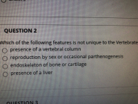 /hich of the following features is not unique to the Vertebrate
