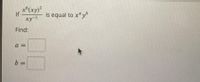 x6(xy)²
xy-1
If
Find:
a =
b=
is equal to xayb