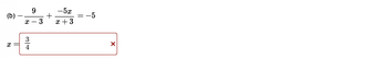 (b)
x
X
4
9
-5x
3 x+3
= -5
X