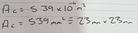 Ac=S39 x 10n?
As= 539 mm? = 23 mm x Z3mm
