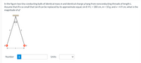 In the figure two tiny conducting balls of identical mass m and identical charge q hang from nonconducting threads of length L.
Assume that 0 is so small that tan 0 can be replaced by its approximate equal, sin 0. If L = 180 cm, m = 10 g, and x = 4.9 cm, what is the
magnitude of q?
leie
Number
Units
