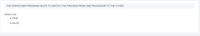 THE DISPATCHER PROGRAM HELPS TO SWITCH THE PROCESS FROM ONE PROCESSsOR TO THE OTHER.
Select one:
a. TRUE
b.FALSE
