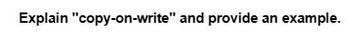 Explain "copy-on-write" and provide an example.