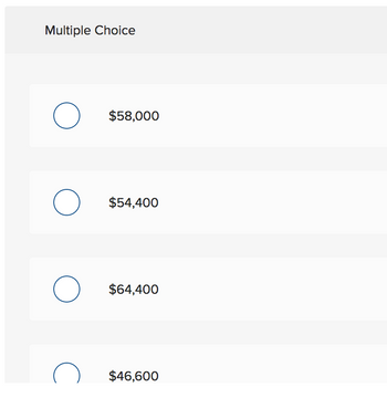 Multiple Choice
O
O
O
с
$58,000
$54,400
$64,400
$46,600