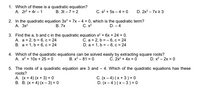 1. Which of these is a quadratic equation?
A. 2r? + 4r – 1
D. 2x? – 7x 2 3
В. 3t — 7 %3D 2
C. s? + 5s – 4 = 0
2. In the quadratic equation 3x2 + 7x – 4 = 0, which is the quadratic term?
А. Зх?
В. 7х
C. x?
D. – 4
3. Find the a, b and c in the quadratic equation x? + 6x + 24 = 0.
A. a = 2, b = 6, c = 24
B. a = 1, b = 6, c = 24
C. a = 2, b = - 6, c = 24
D. a = 1, b = - 6, c = 24
4. Which of the quadratic equations can be solved easily by extracting square roots?
В. x? — 81 %3D 0
C. 2x? + 4x = 0
D. x² – 2x = 0
A. x? + 10x + 25 = 0
5. The roots of a quadratic equation are 3 and - 4. Which of the quadratic equations has these
roots?
A. (x + 4) (x + 3) = 0
В. В. (х + 4) (х— 3) %3D 0
C. (x – 4) ( x + 3 ) = 0
D. (x – 4 ) ( x- 3 ) = 0
