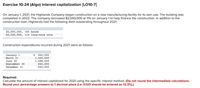 Exercise 10-24 (Algo) Interest capitalization [LO10-7]
On January 1, 2021, the Highlands Company began construction on a new manufacturing facility for its own use. The building was
completed in 2022. The company borrowed $2,050,000 at 11% on January 1 to help finance the construction. In addition to the
construction loan, Highlands had the following debt outstanding throughout 2021:
$6,000,000, 16% bonds
$4,000,000, 11% long-term note
Construction expenditures incurred during 2021 were as follows:
$
840,000
1,440,000
1,088,000
840,000
640,000
January 1
March 31
June 30
September 30
December 31
Required:
Calculate the amount of interest capitalized for 2021 using the specific interest method. (Do not round the intermediate calculations.
Round your percentage answers to 1 decimal place (i.e. 0.123 should be entered as 12.3%).)
