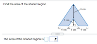 Find the area of the shaded region.
6 ст
3 cm,
б ст
6 ст
6 ст
The area of the shaded region is
