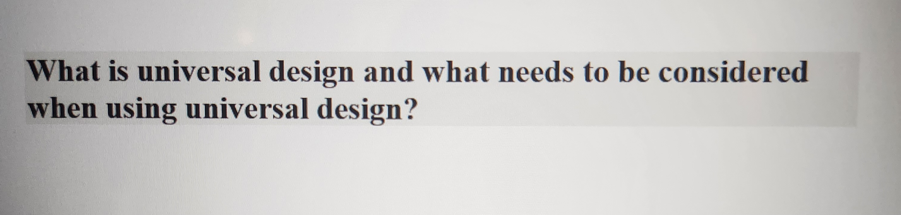 What is universal design and what needs to be considered
when using universal design?