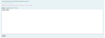 Draw the expression tree of the following mathematical expression:
(( 3 + 6) + (6-4) )
IMPORTANT: The penalty scheme for this question is 0, 50, 100%.
Answer: (penalty regime: 0, 50, 100 %)
Help Clear
Check