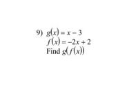 9) g(x) = x – 3
f(x) = -2x + 2
Find g(f(x))
%3D
