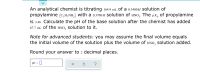 An analytical chemist is titrating 164.9 mL of a 0.3400M Solution of
propylamine (C,H,NH,) with a o.3700M Solution of HNO,. The pK, of propylamine
is 3.46. Calculate the pH of the base solution after the chemist has added
67.7 mL of thE HNO, solution to it.
Note for advanced students: you may assume the final volume equals
the initial volume of the solution plus the volume of HNO, solution added.
Round your answer to 2 decimal places.
pH =
?
