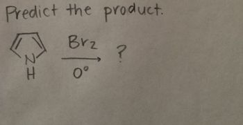 Predict the product.
NH
Brz
0°
2.
?