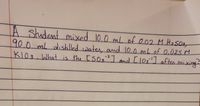 A student mixed 10.0 mL of 0.02 M H2S03,
,
90.0mL dishilled water. and 10.0 mL of 0.025 M
and [l03] aften mixing?
KI03.What is the Eso3
s2]
