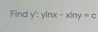 Find y': ylnx - xlny = c
%3D
