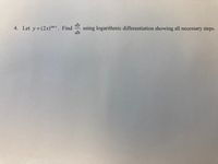 dy
4. Let y= (2x)an*. Find
using logarithmic differentiation showing all necessary steps.
dx
