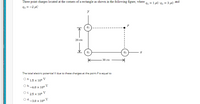 Three point charges located at the corners of a rectangle as shown in the following figure, where a, = 1 µC: q, = 3 µC
93 = -2 µC
and
y
92
20 cm
91
93
30 ст
The total electric potential V due to these charges at the point P is equal to
1.5 x 104
V
V
-6.0 x 104
Oc 2,5 x 10*
-3.0 x 104
V
