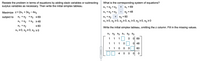 What is the corresponding system of equations?
Restate the problem in terms of equations by adding slack variables or subtracting
surplus variables as necessary. Then write the initial simplex tableau.
X1 + X2 + X3
S1 = 69
Маximize Z-2x1 + 3x2 — 4xз
X1 + X2 + X3
S2 = 48
X1 + X2
X1 20, x2 2 0, X3 0, s, 20, s2 2 0, s3 20
subject to
X1 +X2 + X3 <69
+ S3 = 60
X1 +X2 + X3 248
X1 +X2
< 60
Write the initial simplex tableau, omitting the z column. Fill in the missing values.
X1 20, x2 2 0, X3 20
X1 X2 X3 S1 S2 $3
1
1
1
O 69
1
1
1
0 48
1
1
0| 60
4
