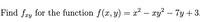 Find fay for the function f(x, y) = x² – xy? – 7y+ 3-
