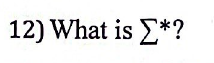 12) What is Σ*?