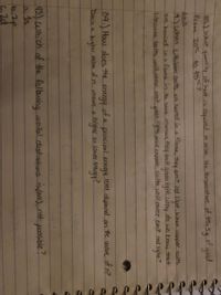 35.) What quantity of heat is required to raise Hhe temperatuce of ES.5g goldk
from 20°C to 45°C?
of
9)When Litthium Balts are heated in a flame, they emit red light.When copper calts.
are healed ina flome in th same menner they emit green light. Why do we know thet
Idbjum salts will.oeror amit green light and.capper Galts will never emit red light?
39.) How doesthe energy of a principal energy level dipend an the value of n?
Doesa
Vale ofn mena highy or lower energy!
43.) Which of He folbwing orbital dustinations is(are) not possible?
a.ds.
6,2p
C.2d
