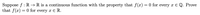 Suppose f : R → R is a continuous function with the property that f(x) = 0 for every x € Q. Prove
that f(x) = 0 for every x E R.
