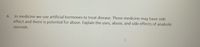 In medicine we use artificial hormones to treat disease. Those medicine may have side
effect and there is potential for abuse. Explain the uses, abuse, and side effects of anabolic
6.
steroids.
