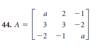 44. A =
a
2 -1
3 3-2
-2
-1
a