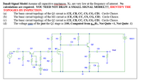 **Small-Signal Model**

Assume all capacitive reactances, \(X_c\), are very low at the frequency of interest. No calculations are required. **YOU NEED NOT DRAW A SMALL-SIGNAL MODEL!!!!, IDENTIFY THE TOPOLOGIES BY INSPECTION.**

(a) The basic circuit topology of the Q1 circuit is (CE, CB, CC, CS, CG, CD). Circle Choice.

(b) The basic circuit topology of the M1 circuit is (CE, CB, CC, CS, CG, CD). Circle Choice.

(c) The basic circuit topology of the Q2 circuit is (CE, CB, CC, CS, CG, CD). Circle Choice.

(d) The voltage gain of just the Q2 stage is (100, Computed from \(g_{m2}R_7\), Not Quite +1, Not Quite -1).

---

**Circuit Diagram Explanation:**

The diagram shows an electronic circuit with several components including capacitors (C1, C2, C3, C4, C5, C6), resistors (R1, R2, R3, R4, R5, R6, R7, R9), transistors (Q1, Q2), and a MOSFET (M1). It also includes voltage sources (Vin, VDC1, VDC2). The output voltage is labeled as Vout. The topology focuses on different configurations such as common-emitter, common-base, and common-collector for BJTs, and common-source, common-gate, and common-drain for FETs.