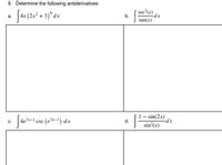 9. Determine the following antiderivatives:
( sec?(x)
6.
|4x (2x2 + 3)°dx
-dx
tan(x)
a.
b.
Jae-l ese (ed-1) dx
– sin(2.x)
-dx
C.
d.
sin2(x)
