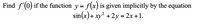 Find f'(0) if the function y = f(x) is given implicitly by the equation
sin(x)+ xy² +2y = 2x +1.
%3D
