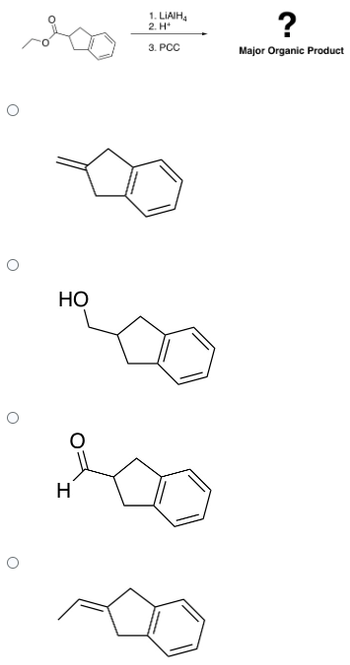 O
O
O
HO
H
1. LIAIH4
2. H+
3. PCC
?
Major Organic Product