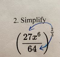 2. Simplify
27x6
64
2/3
