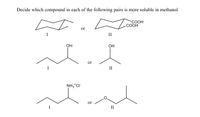 Decide which compound in each of the following pairs is more soluble in methanol
СООН
СООН
or
II
ОН
OH
or
II
NH3*CI
or
II
