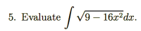 Evaluate
'9 — 16х?dx.
