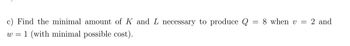 Find the minimal amount of K and L necessary to produce Q
w = 1 (with minimal possible cost).
8 when v =
= 2 and