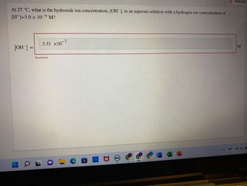 **Question:**
At 25°C, what is the hydroxide ion concentration, [OH⁻], in an aqueous solution with a hydrogen ion concentration of [H⁺] = 5.0 × 10⁻⁹ M?

**Student Answer:**
\[ \text{[OH⁻]} = 3.33 \times 10^{-7} \, \text{M} \]

**Result:**
Incorrect

In this image, there is a question about calculating the hydroxide ion concentration in an aqueous solution. The hydrogen ion concentration is given as 5.0 × 10⁻⁹ M. The student attempted to solve the problem and submitted the answer 3.33 × 10⁻⁷ M, which was marked as incorrect. 

To correctly find the hydroxide ion concentration ([OH⁻]), one can use the ion product of water (Kw) at 25°C, which is 1.0 × 10⁻¹⁴. The relationship between the hydrogen ion concentration and the hydroxide ion concentration is given by:

\[ \text{Kw} = [H⁺][OH⁻] \]

Given [H⁺] = 5.0 × 10⁻⁹ M:

\[ 1.0 \times 10^{-14} = (5.0 \times 10^{-9})[OH⁻] \]

\[ [OH⁻] = \frac{1.0 \times 10^{-14}}{5.0 \times 10^{-9}} \]

\[ [OH⁻] = 2.0 \times 10^{-6} \, \text{M} \]

Thus, the correct hydroxide ion concentration should be 2.0 × 10⁻⁶ M.