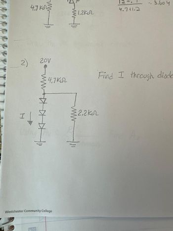 (2)
H
4,7 KM
-
20V
ww
:4,7 кл
Westchester Community College
1.2k
111
www
2.2k
4-7+1.2
-- 3.60 4
Find I through diode