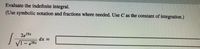 Evaluate the indefinite integral.
(Use symbolic notation and fractions where needed. Use C as the constant of integration.)
2e19x
dx =
V1- e38x
