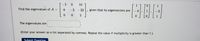 T-5
0.
10
Find the eigenvalues of A =
8
-3 - 32
given that its eigenvectors are
The eigenvalues are
(Enter your answer as a list separated by commas. Repeat the value if multiplicity is greater than 1.)
Submit Ouestion
