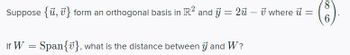 Suppose {u, } form an orthogonal basis in R2 and y = 2ū - 7 where u =
8
6
If W = Span{}, what is the distance between y and W?