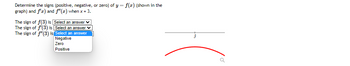 Determine the signs (positive, negative, or zero) of y = f(x) (shown in the
graph) and f'x) and f"(z) when x = 3.
The sign of f(3) is
The sign of f'(3) is
The sign of f"(3) is
Select an answer ✓
Select an answer
Select an answer
Negative
Zero
Positive
I