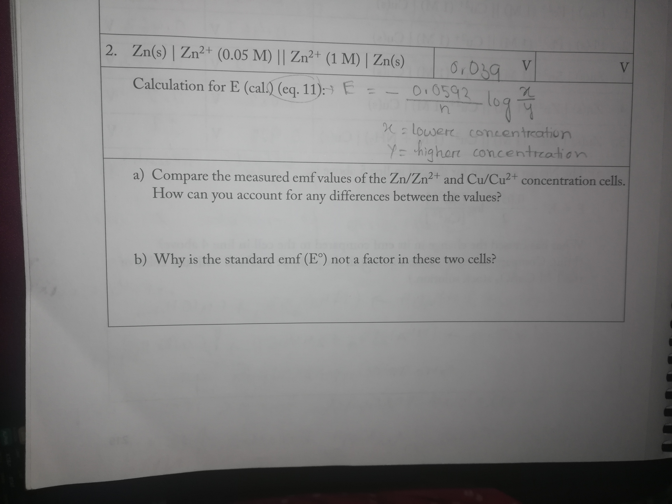 2. Zn(s) | Zn²+ (0.05 M) || Zn²+ (1 M) | Zn(s)
Calculation for E (cal.) (eq. 11): E =
V
6.039
010592
K: lowere concentreation
