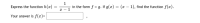 1
in the form f o g. If g(x) = (x – 1), find the function f(x).
Express the function h(x)
x - 1
