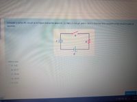 Consider a series RC circuit as in Figure below for which R =2.2 MQ, C=8.4 µF, and ɛ=30.0 V. Find the time constant of the circuit in units of
seconds.
R
Select one:
OA. 3.82
O B. 29.57
OC. 18.48
OD. 24.02
OE. 0.26
Next page
1:10 A
age
5/8/20
