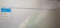 -Select-
vassets include the rights established by law or contract to the future use of property.
-Select-
Current
Intangible
Monetary
Productive
