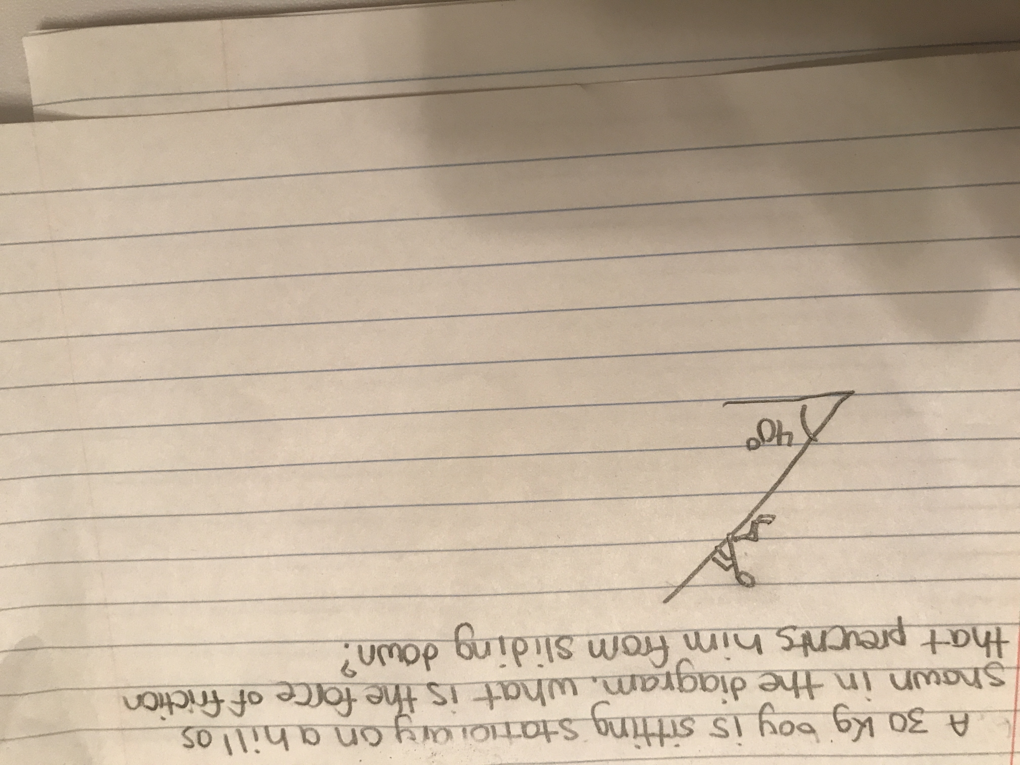 230kg
frog
A 30 Kg boy ing startIQL Ory on a hillos
Shown in the diagram. what is the force of friction
is sitti
that preucnts him from sliding down?
mng
