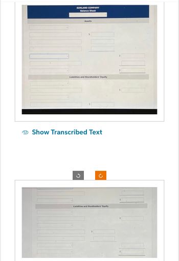 SUNLAND COMPANY
Balance Sheet
Assets
Liabilities and Stockholders' Equity
Show Transcribed Text
C
Liabilities and Stockholders' Equity