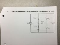 7.
Find I, in the network if all the resistors are 6 kN. Must show all work!
36 A
