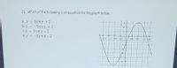 21. Which of the following is an equation for the graph below:
a. y = 5sin x + 2
b. y = -5sin x + 2
C. y = 5sin x - 2
d. y = -5sin x – 2
%3D
%3D
5180-135-90
-45
45
9 135 180:
