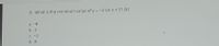 8. What is the minimum value of y = -3 sin x + 5? (K)
а. -8
b. 2
C. -2
d. 8
